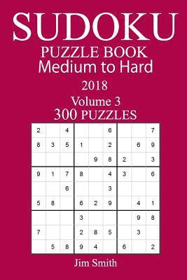 300 Medium to Hard Sudoku Puzzle Book 2018 1984179756 Book Cover