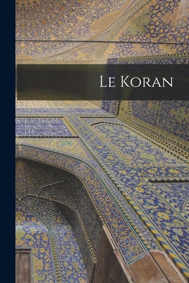 Le Koran [French] 1016576692 Book Cover
