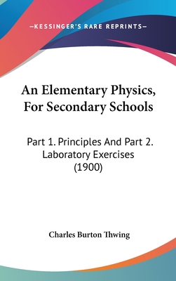 An Elementary Physics, for Secondary Schools: P... 1436990408 Book Cover