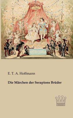 Die Märchen der Serapions Brüder [German] 3944349415 Book Cover