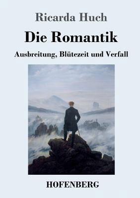Die Romantik: Ausbreitung, Blütezeit und Verfall [German] 3743728397 Book Cover