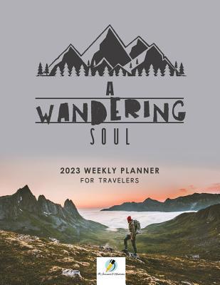 A Wandering Soul: 2023 Weekly Planner for Trave... 1541967062 Book Cover