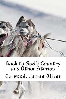 Back to God's Country and Other Stories 1539419150 Book Cover