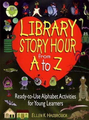 Library Story Hour from A to Z: Ready-To-Use Al... 0876288956 Book Cover
