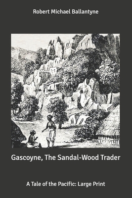 Gascoyne, The Sandal-Wood Trader: A Tale of the... B0875XQPFH Book Cover