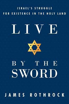 Live by the Sword: Israel's Struggle for Existe... 1449725201 Book Cover