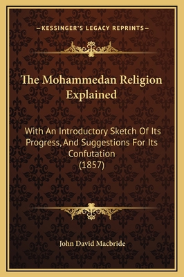 The Mohammedan Religion Explained: With An Intr... 1169296440 Book Cover