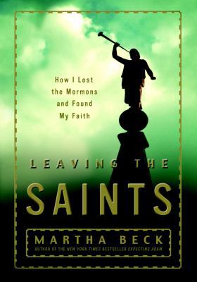 Leaving the Saints: How I Lost the Mormons and ... 0609609912 Book Cover