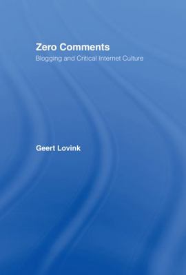 Zero Comments: Blogging and Critical Internet C... 0415973155 Book Cover