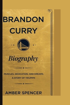 Brandon Curry Biography: Muscles, Dedication, a... B0DNQ32F9V Book Cover