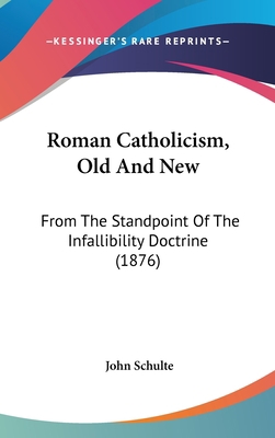Roman Catholicism, Old And New: From The Standp... 0548932557 Book Cover