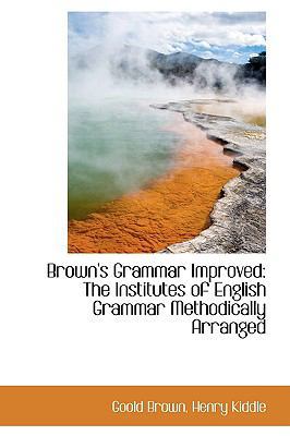 Brown's Grammar Improved: The Institutes of Eng... 1110208510 Book Cover