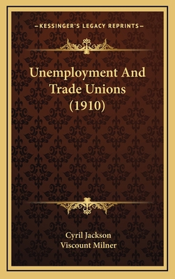 Unemployment And Trade Unions (1910) 1169132812 Book Cover