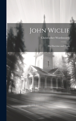 John Wiclif: His Doctrine and Work 1019871539 Book Cover
