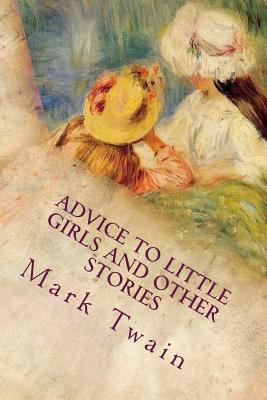 Advice to Little Girls and Other Stories 1540881067 Book Cover