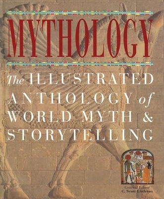 Mythology: The Illustrated Anthology of World M... 1571458271 Book Cover