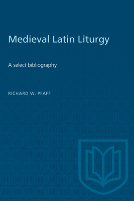 Medieval Latin Liturgy: A Select Bibliography 0802064884 Book Cover
