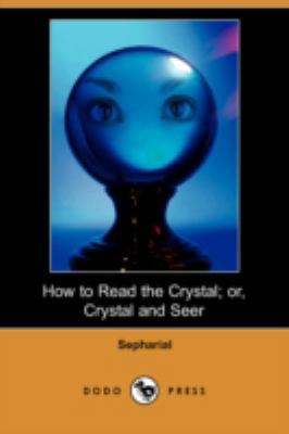 How to Read the Crystal; Or, Crystal and Seer (... 1409946649 Book Cover