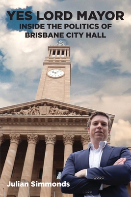 Yes Lord Mayor: Inside the Politics of Brisbane...            Book Cover