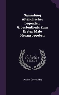 Sammlung Altenglischer Legenden, Grosstentheils... 1347674535 Book Cover