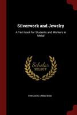 Silverwork and Jewelry: A Text-Book for Student... 1375966030 Book Cover