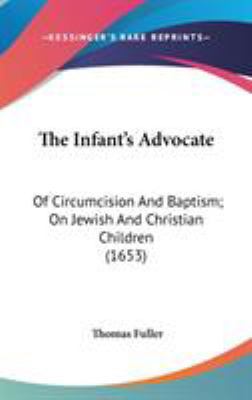 The Infant's Advocate: Of Circumcision And Bapt... 1436515556 Book Cover