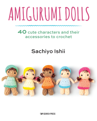 Amigurumi Dolls: 40 Cute Characters and Their A... 1782218599 Book Cover