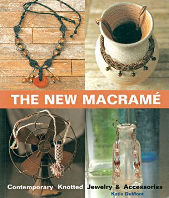 The New Macrame: Contemporary Knotted Jewelry a... 1579902278 Book Cover