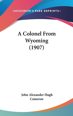 A Colonel from Wyoming (1907) 1120250544 Book Cover