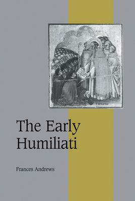 The Early Humiliati 0521591899 Book Cover