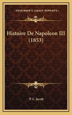 Histoire De Napoleon III (1853) [French] 116687141X Book Cover