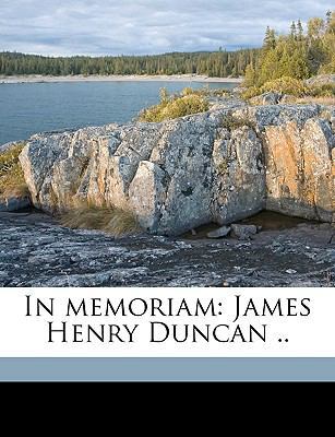 In Memoriam: James Henry Duncan .. 1175952834 Book Cover