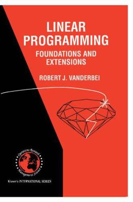 Linear Programming: Foundations and Extensions 0792381416 Book Cover