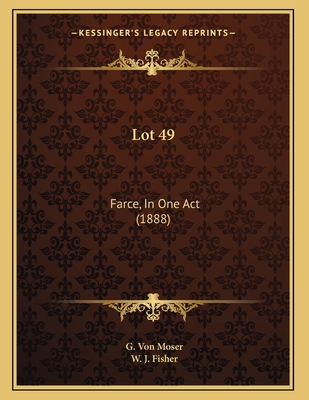Lot 49: Farce, In One Act (1888) 1166904040 Book Cover