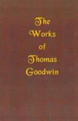 The Works of Thomas Goodwin 1589600827 Book Cover