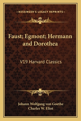 Faust; Egmont; Hermann and Dorothea: V19 Harvar... 1162626879 Book Cover