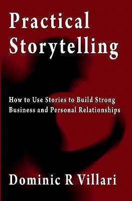 Practical Storytelling: How To Use Stories To B... 0981494021 Book Cover