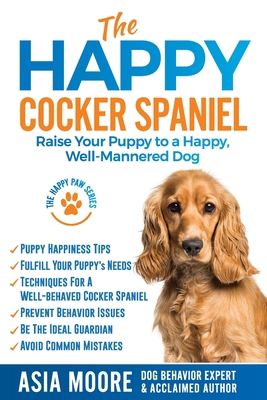 The Happy Cocker Spaniel: Raise Your Puppy to a... 1916231276 Book Cover