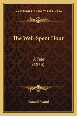 The Well-Spent Hour: A Tale (1833) 1166450783 Book Cover