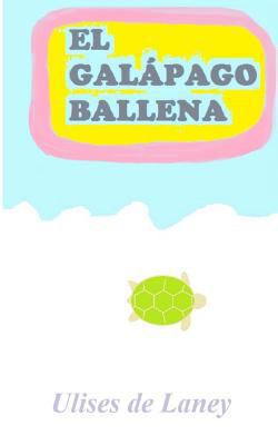 El galápago ballena [Spanish] 1548374857 Book Cover