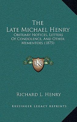 The Late Michael Henry: Obituary Notices, Lette... 1168904587 Book Cover