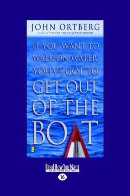 If You Want to Walk on Water Get Out of the Boat [Large Print] 1459612485 Book Cover