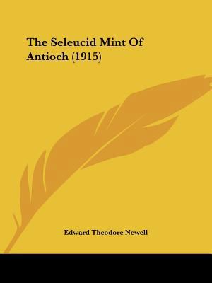 The Seleucid Mint Of Antioch (1915) 1120926408 Book Cover