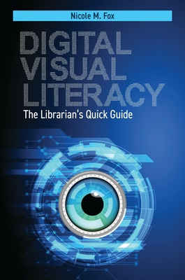 Digital Visual Literacy: The Librarian's Quick ... 1440875170 Book Cover