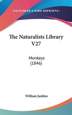 The Naturalists Library V27: Monkeys (1846) 1436652030 Book Cover