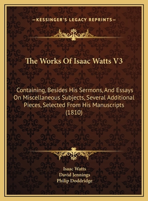 The Works Of Isaac Watts V3: Containing, Beside... 1169827594 Book Cover