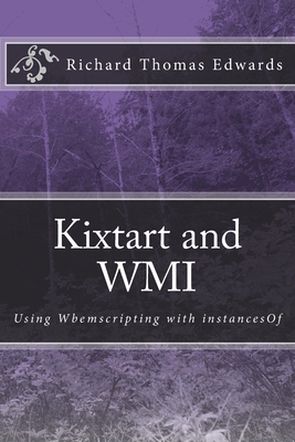 Kixtart and WMI: Using Wbemscripting with insta... 1720875138 Book Cover