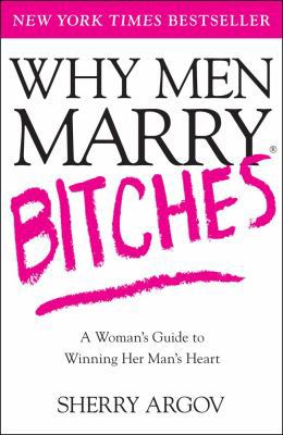 Why Men Marry Bitches: A Woman's Guide to Winni... 074327637X Book Cover