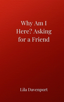 Why Am I Here? Asking for a Friend 369085508X Book Cover