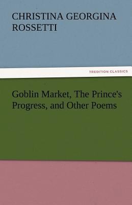 Goblin Market, the Prince's Progress, and Other... 384248285X Book Cover